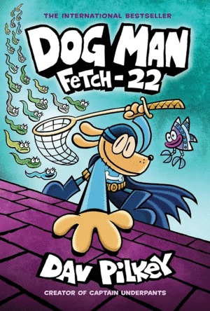 DOG MAN 8. FETCH-22: FROM THE CREATOR OF CAPTAIN UNDERPANTS (DOG MAN #8)