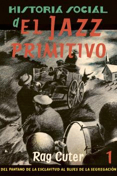 HISTORIA SOCIAL DEL JAZZ PRIMITIVO (VOLUMEN I)