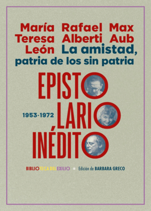 LA AMISTAD, PATRIA DE LOS SIN PATRIA. EPISTOLARIO INÉDITO (1953-1