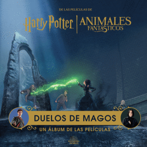 HARRY POTTER / ANIMALES FANTASTICOS: DUELOS DE MAGOS. UN ALBUM DE